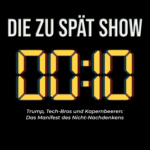 Die Zu Spät Show Die Zu Spät Show Cover Folge 10 Trump, Tech-Bros und Kapernbeeren: Das Manifest des Nicht-Nachdenkens